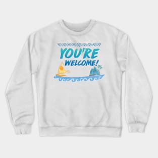 you're welcome Crewneck Sweatshirt